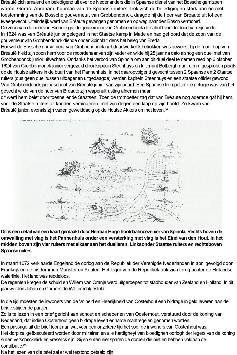 tweegevecht. Uiteindelijk werd van Bréauté gevangen genomen en op weg naar den Bosch vermoord. De zoon van de heer van Bréauté gaf de gouverneur van Grobbendonck de schuld van de dood van zijn vader.