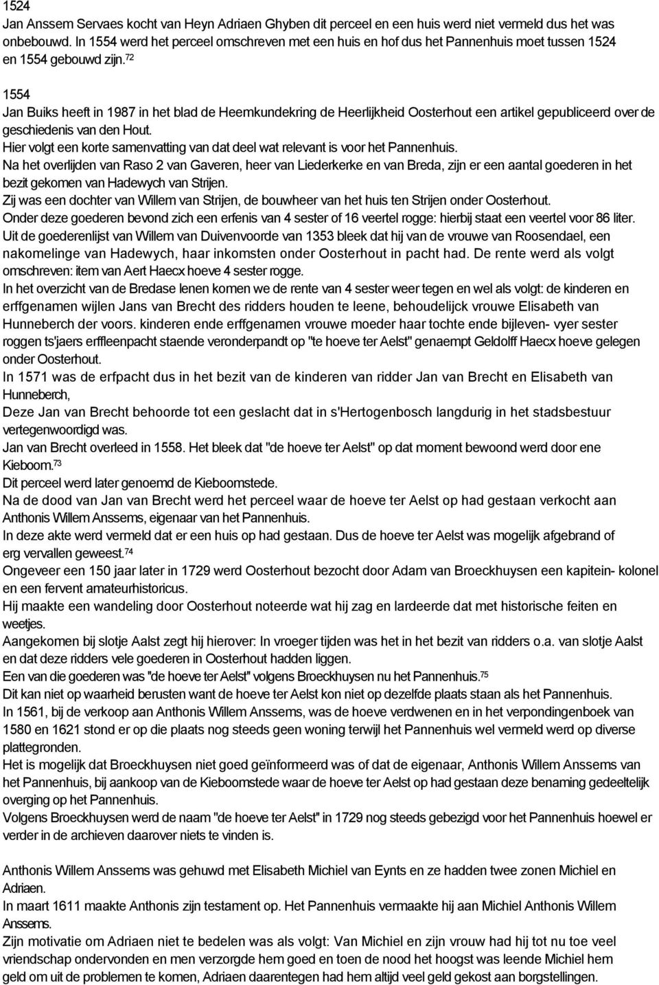 72 1554 Jan Buiks heeft in 1987 in het blad de Heemkundekring de Heerlijkheid Oosterhout een artikel gepubliceerd over de geschiedenis van den Hout.