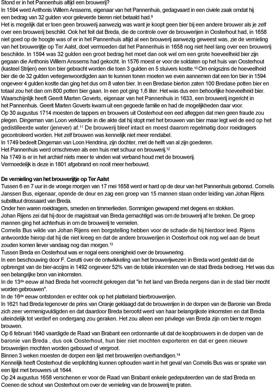 9 Het is mogelijk dat er toen geen brouwerij aanwezig was want je koopt geen bier bij een andere brouwer als je zelf over een brouwerij beschikt.