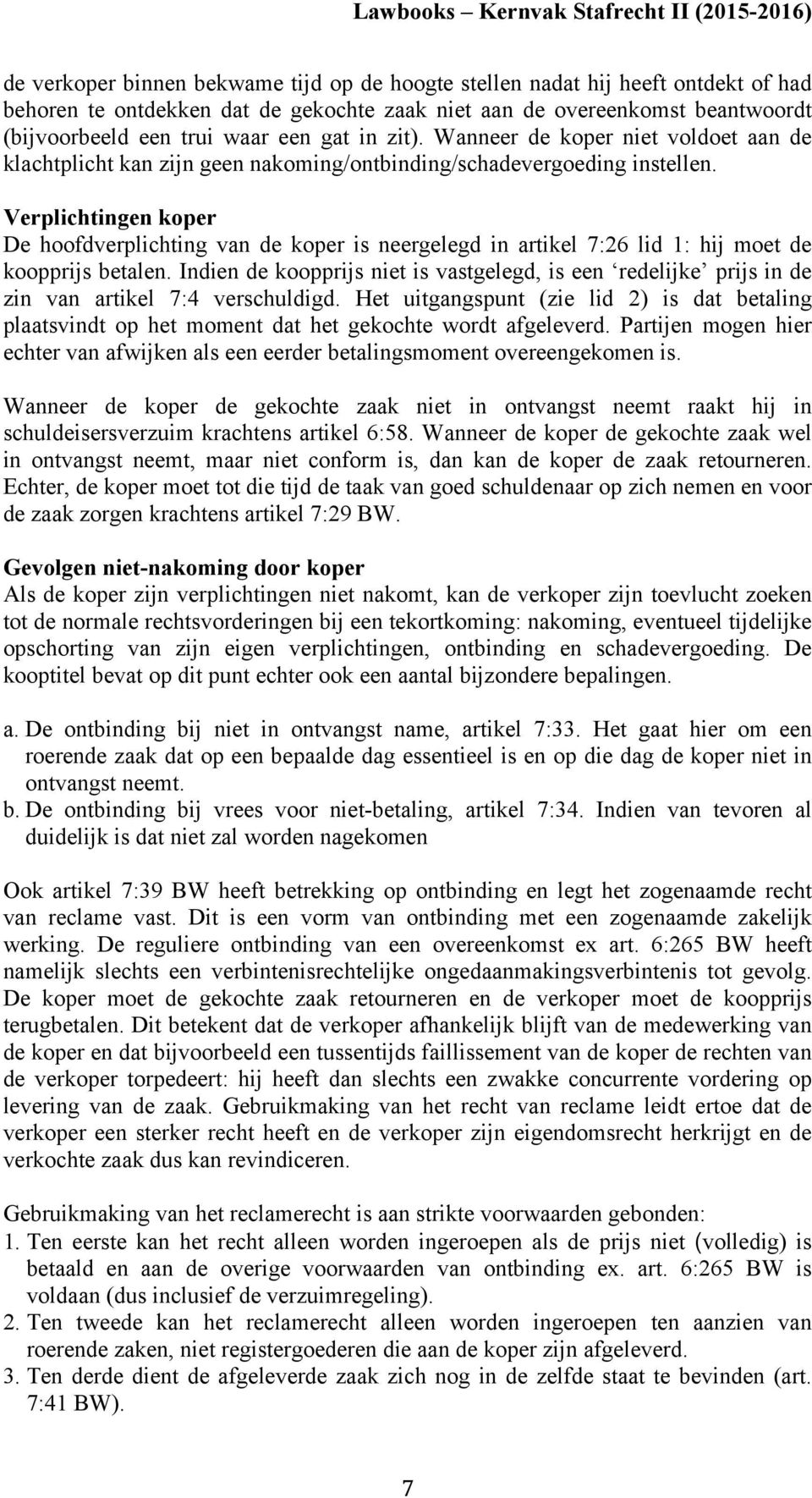 Verplichtingen koper De hoofdverplichting van de koper is neergelegd in artikel 7:26 lid 1: hij moet de koopprijs betalen.