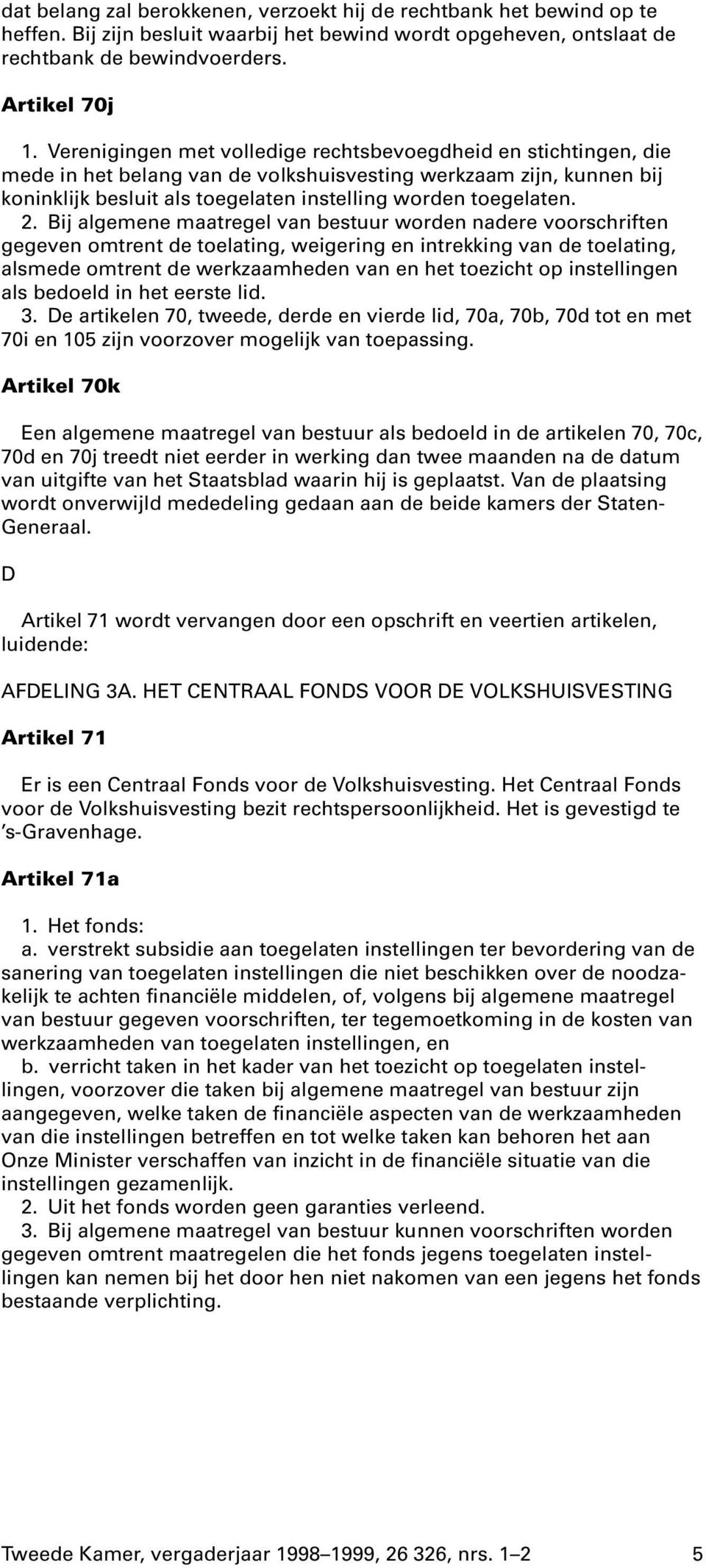 Bij algemene maatregel van bestuur worden nadere voorschriften gegeven omtrent de toelating, weigering en intrekking van de toelating, alsmede omtrent de werkzaamheden van en het toezicht op