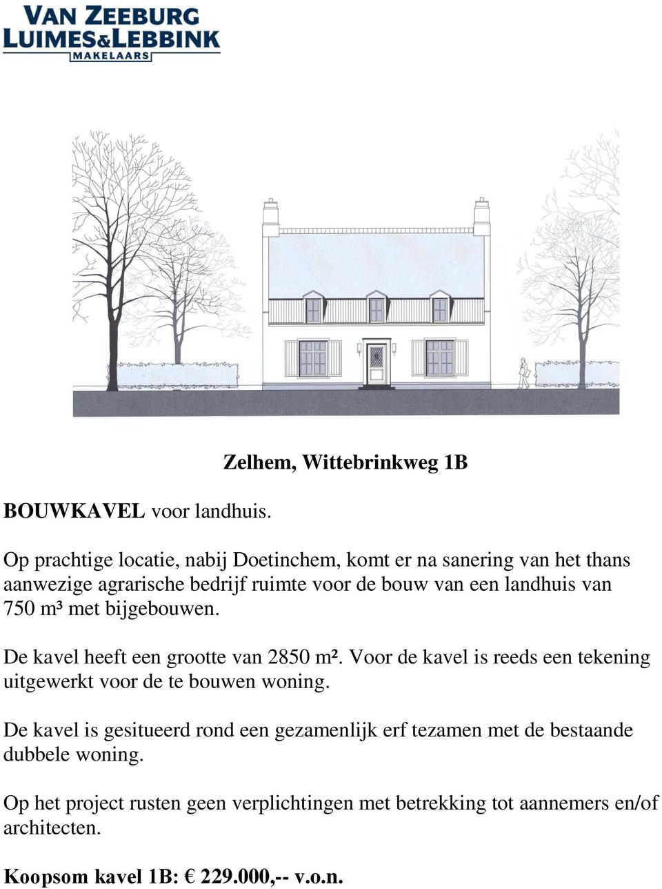 voor de bouw van een landhuis van 750 m³ met bijgebouwen. De kavel heeft een grootte van 2850 m².