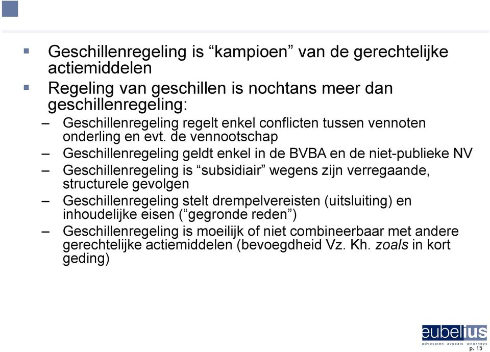 de vennootschap Geschillenregeling geldt enkel in de BVBA en de niet-publieke NV Geschillenregeling is subsidiair wegens zijn verregaande, structurele