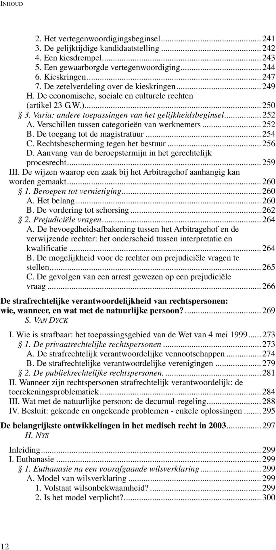 Verschillen tussen categorieën van werknemers... 252 B. De toegang tot de magistratuur... 254 C. Rechtsbescherming tegen het bestuur... 256 D.