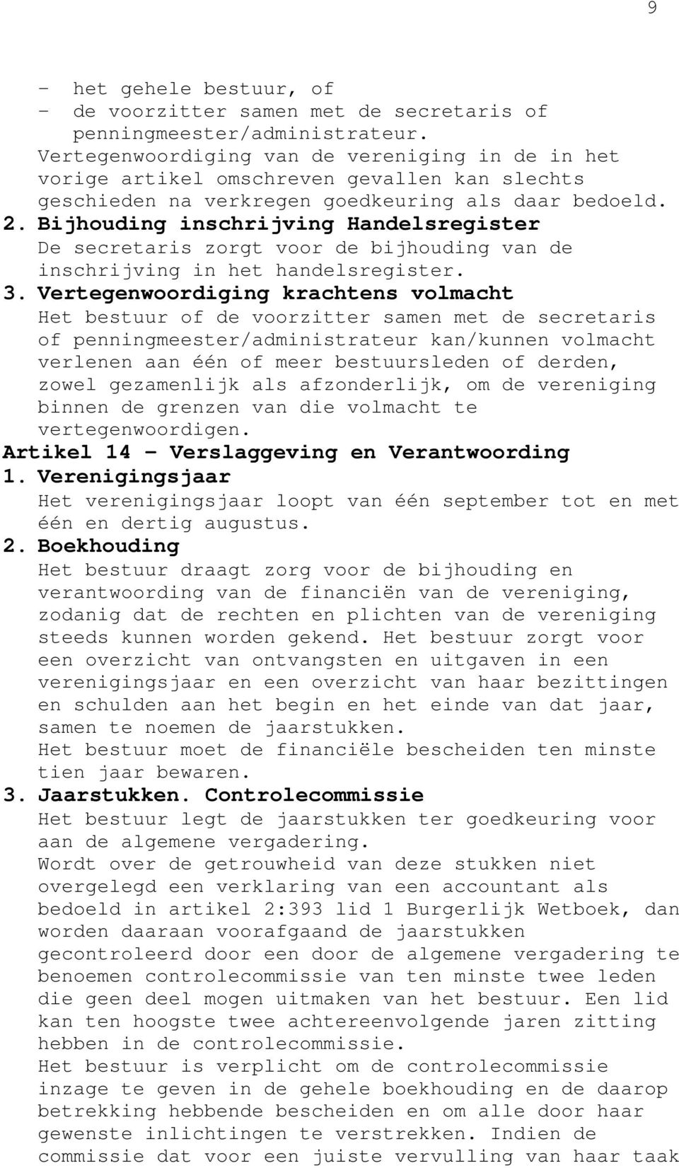 Bijhouding inschrijving Handelsregister De secretaris zorgt voor de bijhouding van de inschrijving in het handelsregister. 3.