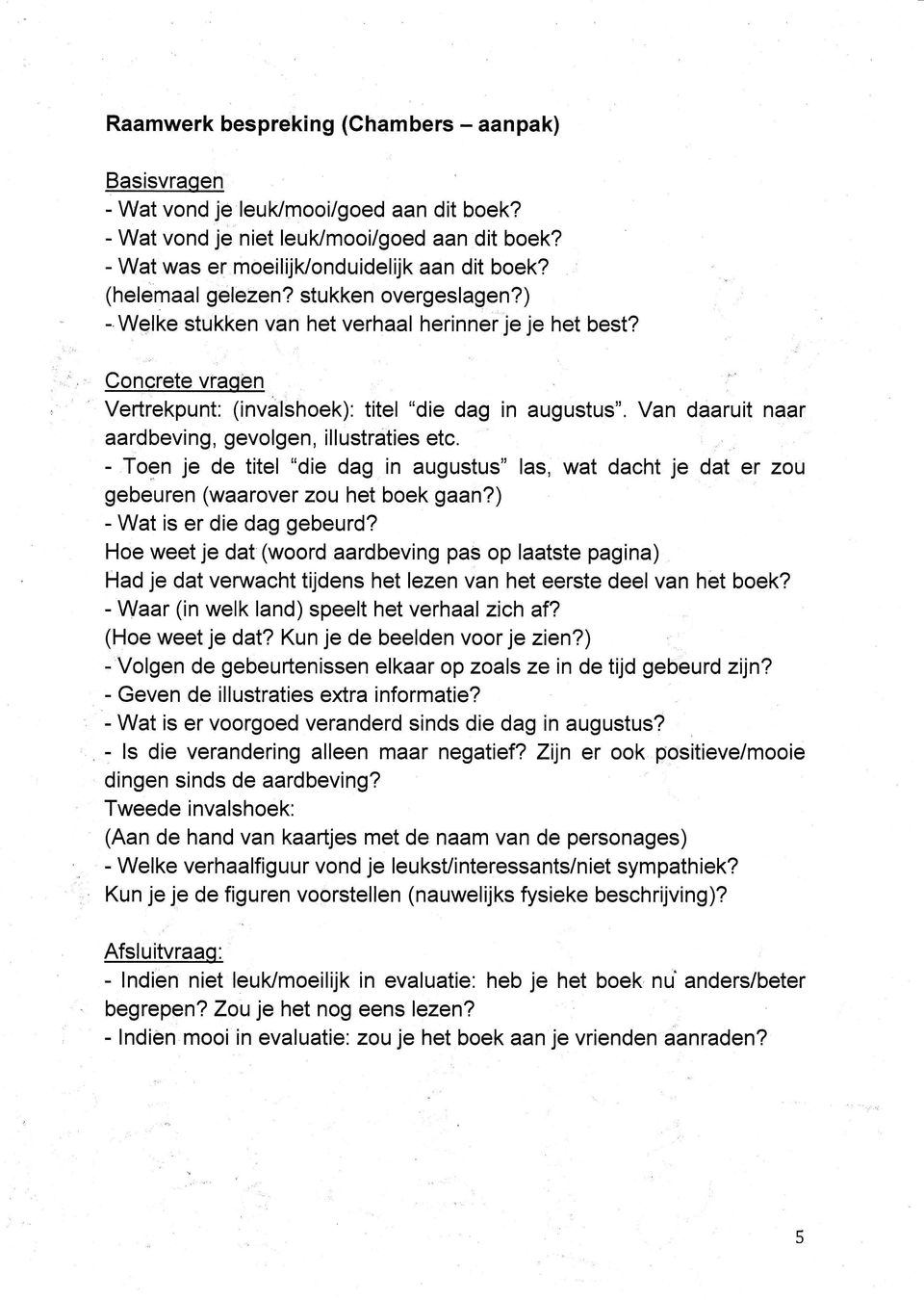 Van daaruit naar aardbeving, gevolgen, illustraties etc. - Toen je de titel "die dag in augustus" las, wat dacht je dat er zou gebeuren (waarover zou het boek gaan?) - Wat ís er die dag gebeurd?