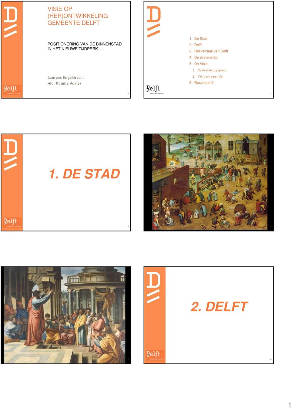 De Stad 2. Delft 3. Het verhaal van Delft 4. De binnenstad 5. De Visie 1.