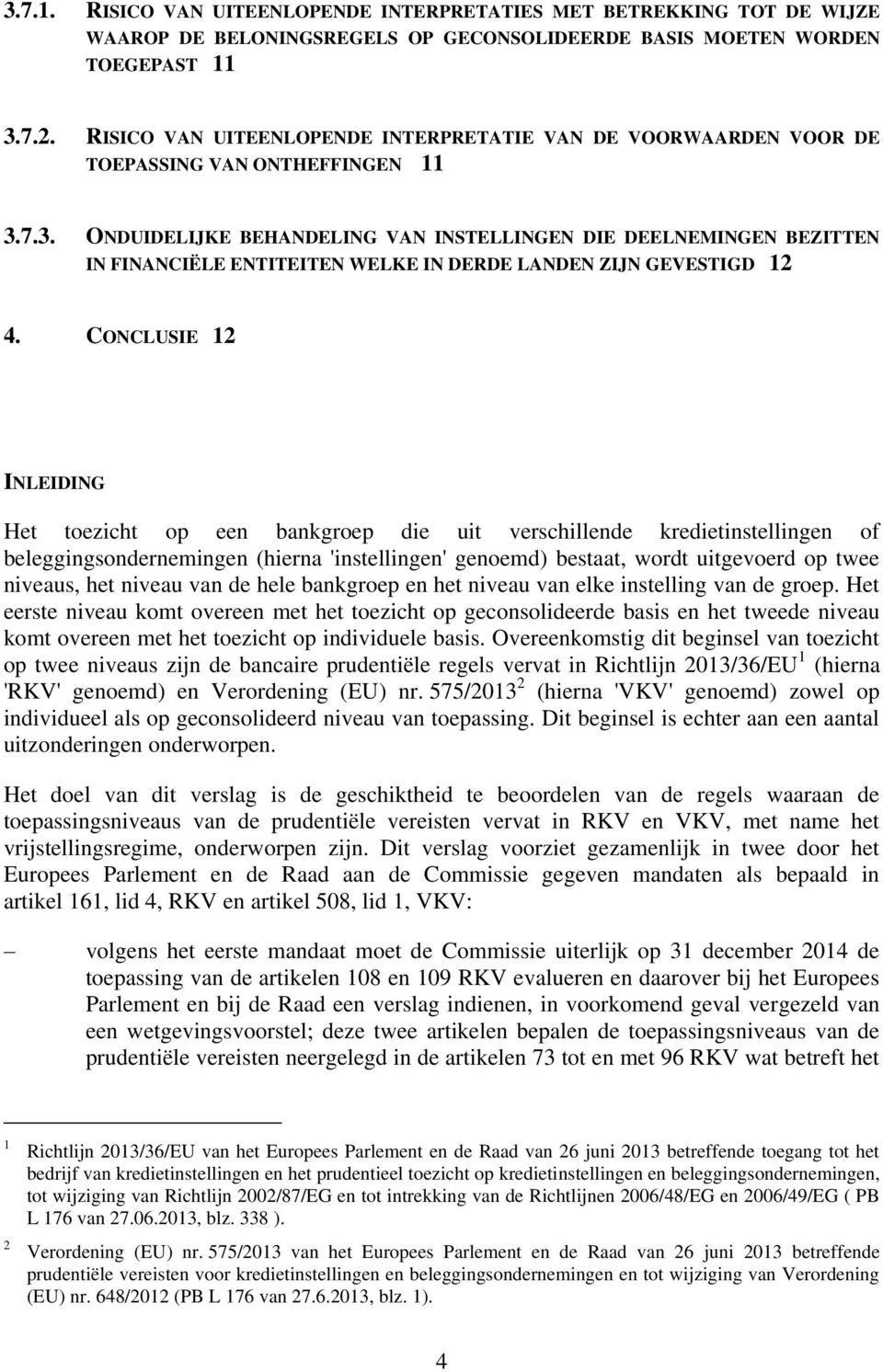 7.3. ONDUIDELIJKE BEHANDELING VAN INSTELLINGEN DIE DEELNEMINGEN BEZITTEN IN FINANCIËLE ENTITEITEN WELKE IN DERDE LANDEN ZIJN GEVESTIGD 12 4.