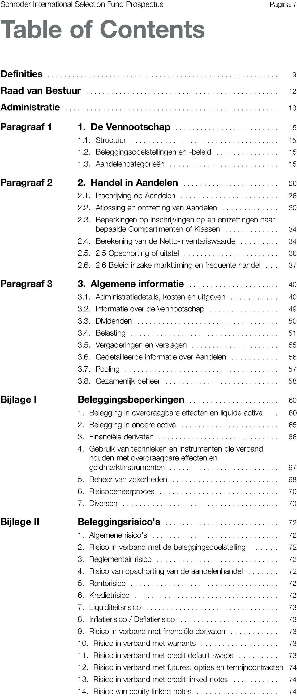 ......................... 15 Paragraaf 2 2. Handel in Aandelen....................... 26 2.1. Inschrijving op Aandelen....................... 26 2.2. Aflossing en omzetting van Aandelen............. 30 2.