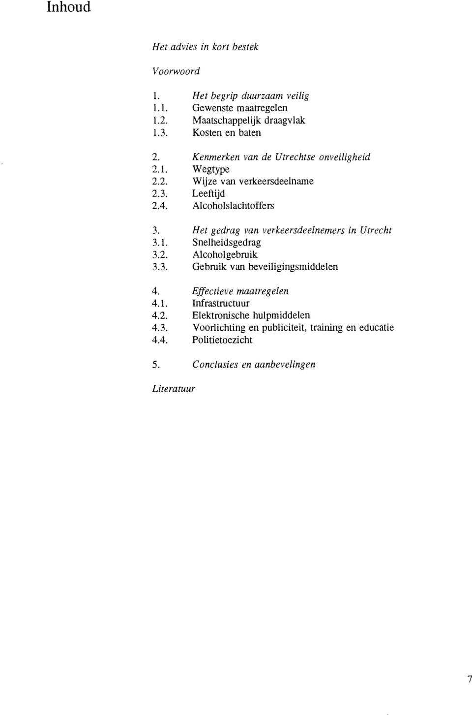 Het gedrag van verkeersdeelnemers in Utrecht 3.1. Snelheidsgedrag 3.2. Alcoholgebruik 3.3. Gebruik van beveiligingsmiddelen 4.