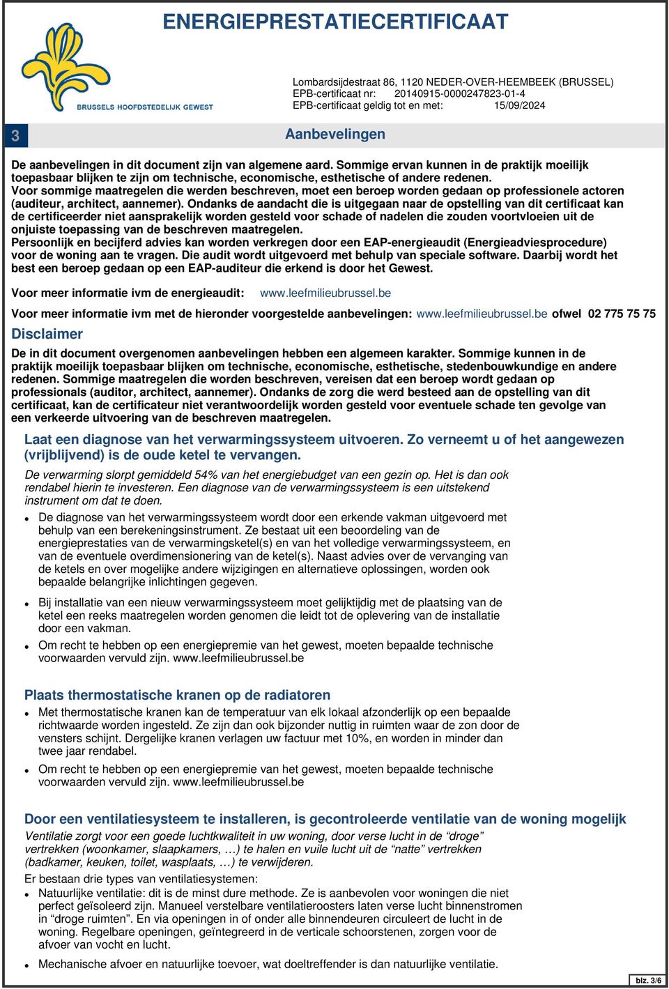 Ondanks de aandacht die is uitgegaan naar de opstelling van dit certificaat kan de certificeerder niet aansprakelijk worden gesteld voor schade of nadelen die zouden voortvloeien uit de onjuiste