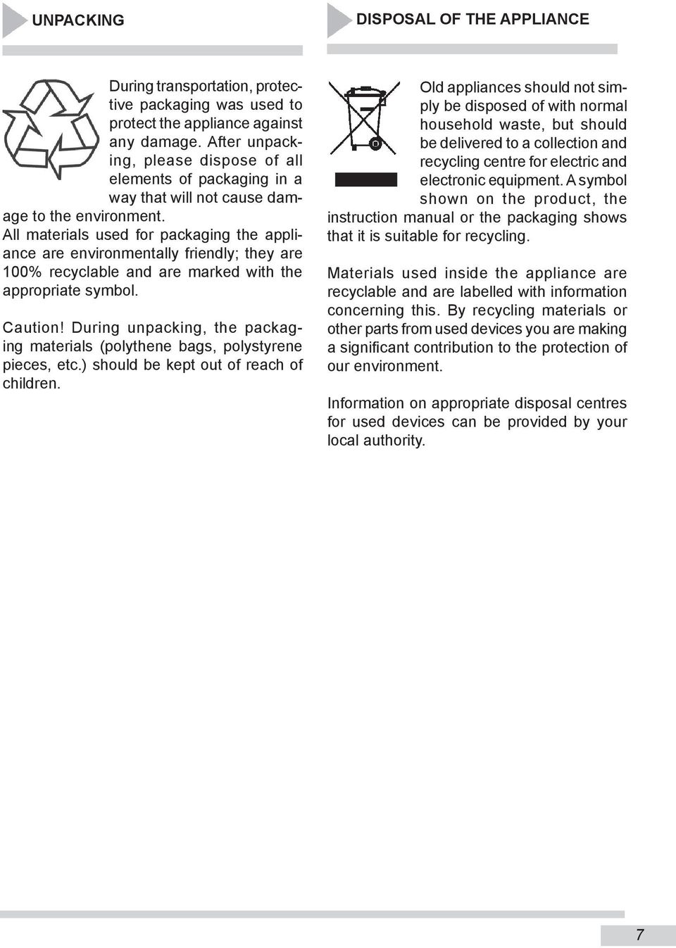 All materials used for packaging the appliance are environmentally friendly; they are 100% recyclable and are marked with the appropriate symbol. Caution!