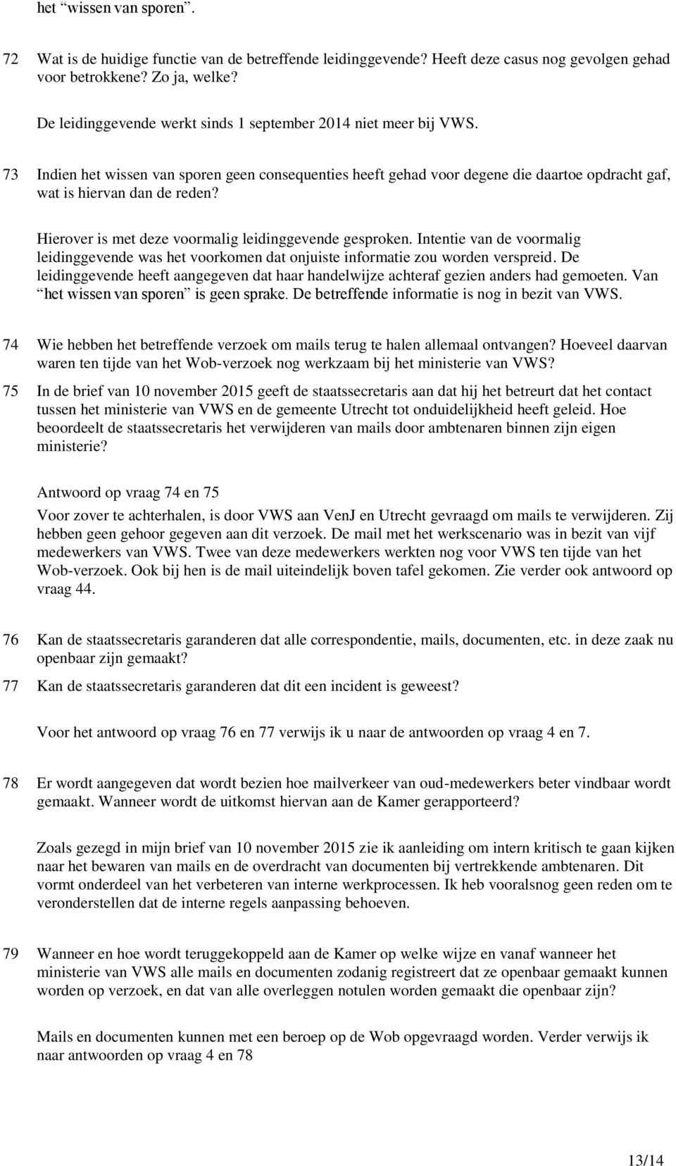 Hierover is met deze voormalig leidinggevende gesproken. Intentie van de voormalig leidinggevende was het voorkomen dat onjuiste informatie zou worden verspreid.