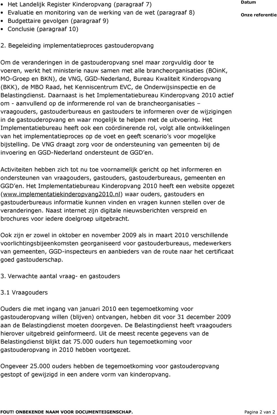 MO-Groep en BKN), de VNG, GGD-Nederland, Bureau Kwaliteit Kinderopvang (BKK), de MBO Raad, het Kenniscentrum EVC, de Onderwijsinspectie en de Belastingdienst.