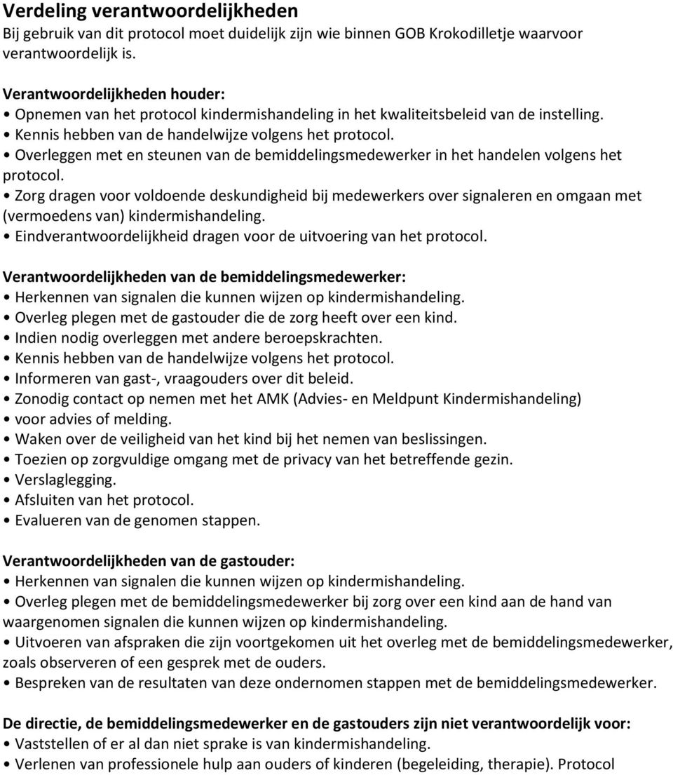 Overleggen met en steunen van de bemiddelingsmedewerker in het handelen volgens het protocol.