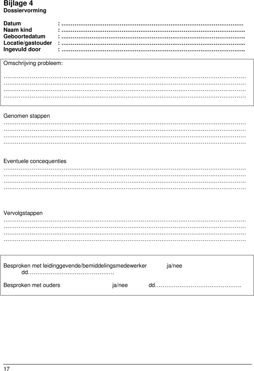 . Omschrijving probleem: Genomen stappen Eventuele concequenties