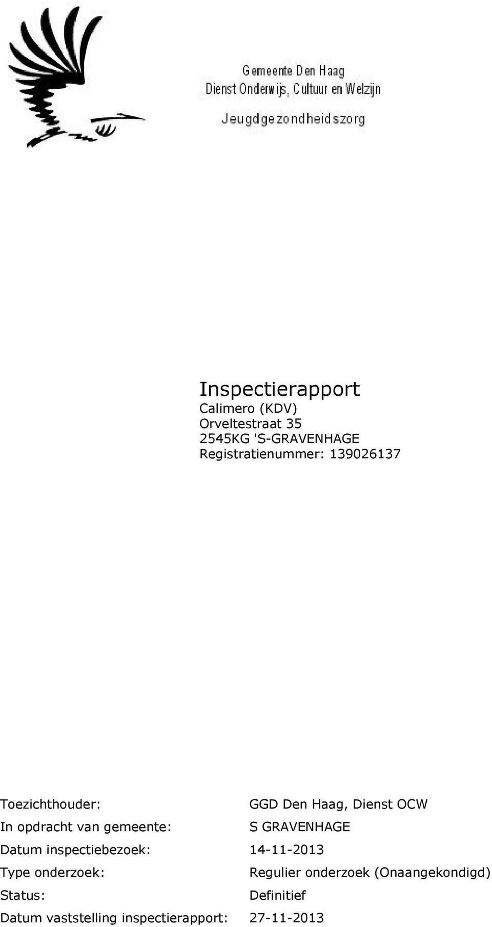 van gemeente: S GRAVENHAGE Datum inspectiebezoek: 14-11-2013 Type onderzoek :
