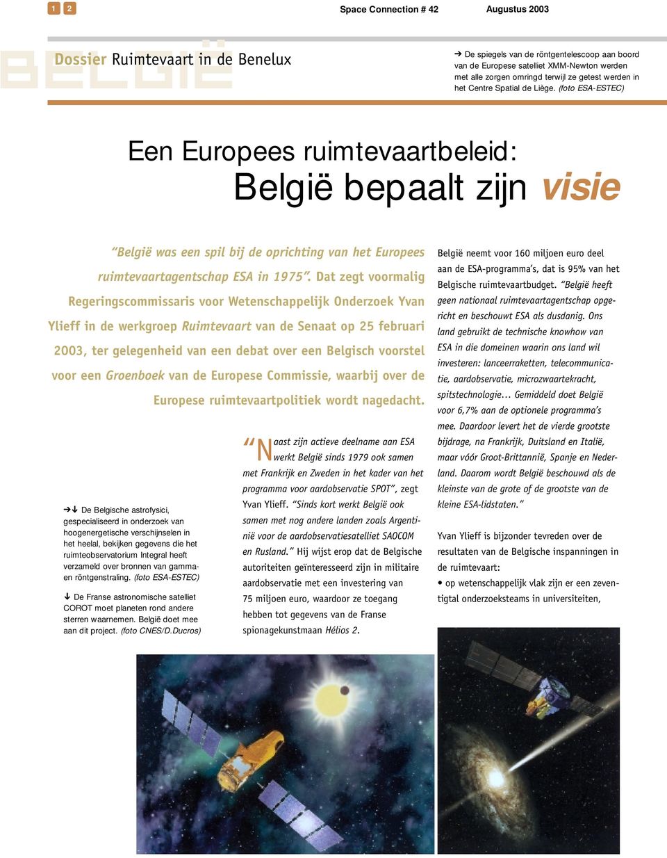 (foto ESA-ESTEC) Een Europees ruimtevaartbeleid: België bepaalt zijn visie België was een spil bij de oprichting van het Europees ruimtevaartagentschap ESA in 1975.