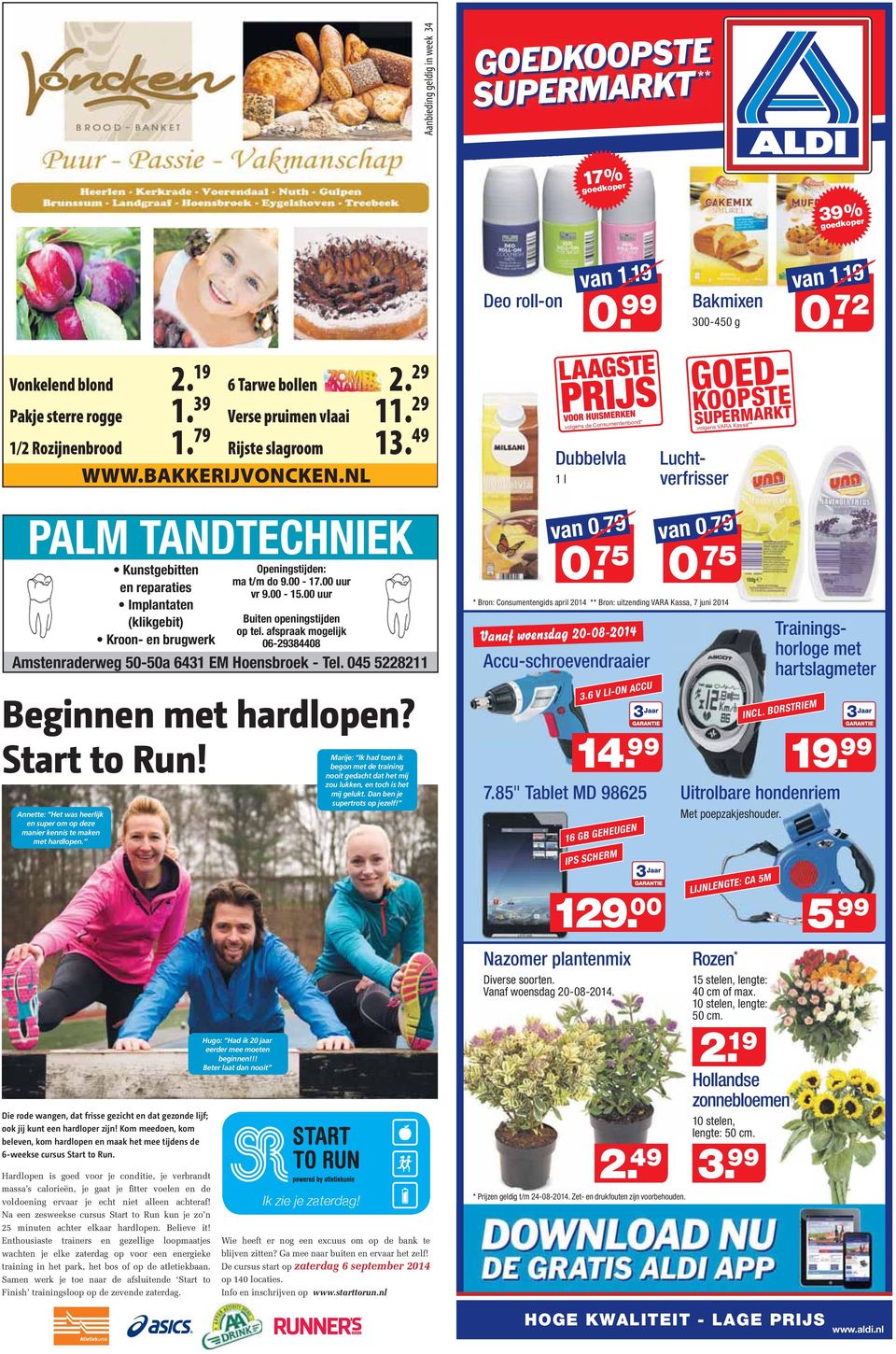 NL VOOR HUISMERKEN volgens de Consumentenbond* Dubbelvla 1 l volgens VARA Kassa** PALM TANDTECHNIEK Openingstijden: ma t/m do 9.00-17.00 uur vr 9.00-15.