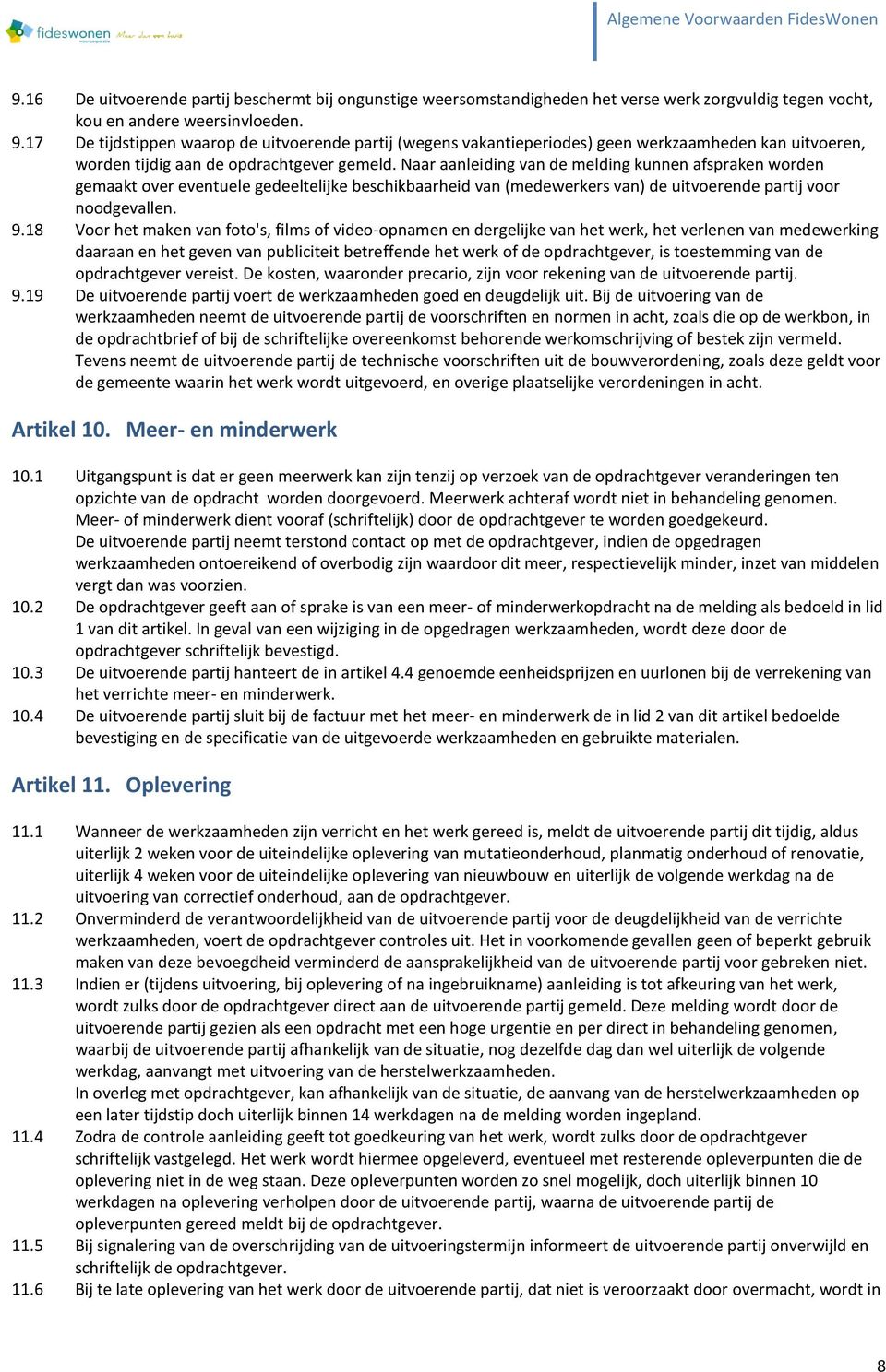 Naar aanleiding van de melding kunnen afspraken worden gemaakt over eventuele gedeeltelijke beschikbaarheid van (medewerkers van) de uitvoerende partij voor noodgevallen. 9.