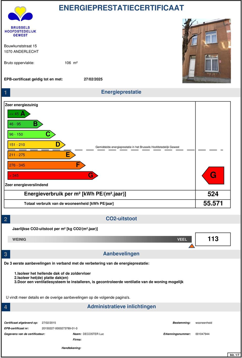 571 2 CO2-uitstoot Jaarlijkse CO2-uitstoot per m² [kg CO2/(m².jaar)] WEINIG VEEL 11 De eerste aanbevelingen in verband met de verbetering van de energieprestatie: 1.