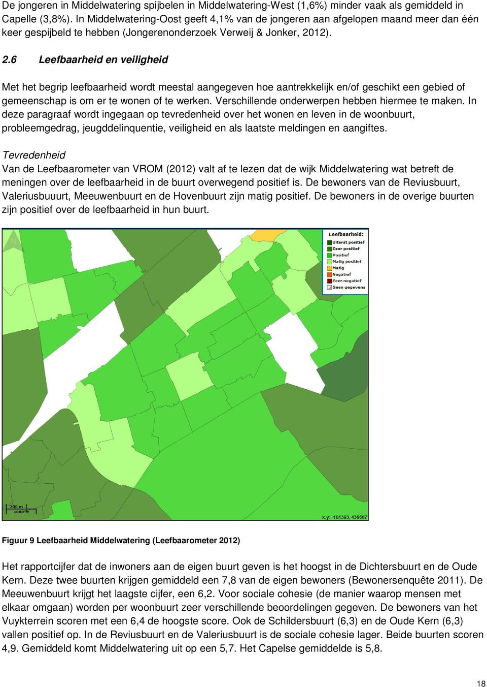 12). 2.6 Leefbaarheid en veiligheid Met het begrip leefbaarheid wordt meestal aangegeven hoe aantrekkelijk en/of geschikt een gebied of gemeenschap is om er te wonen of te werken.