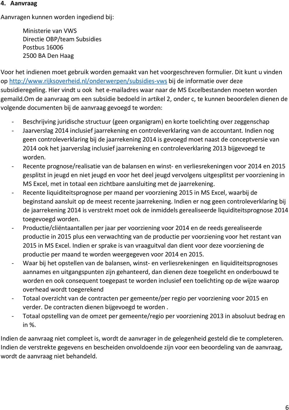 Hier vindt u ook het e-mailadres waar naar de MS Excelbestanden moeten worden gemaild.