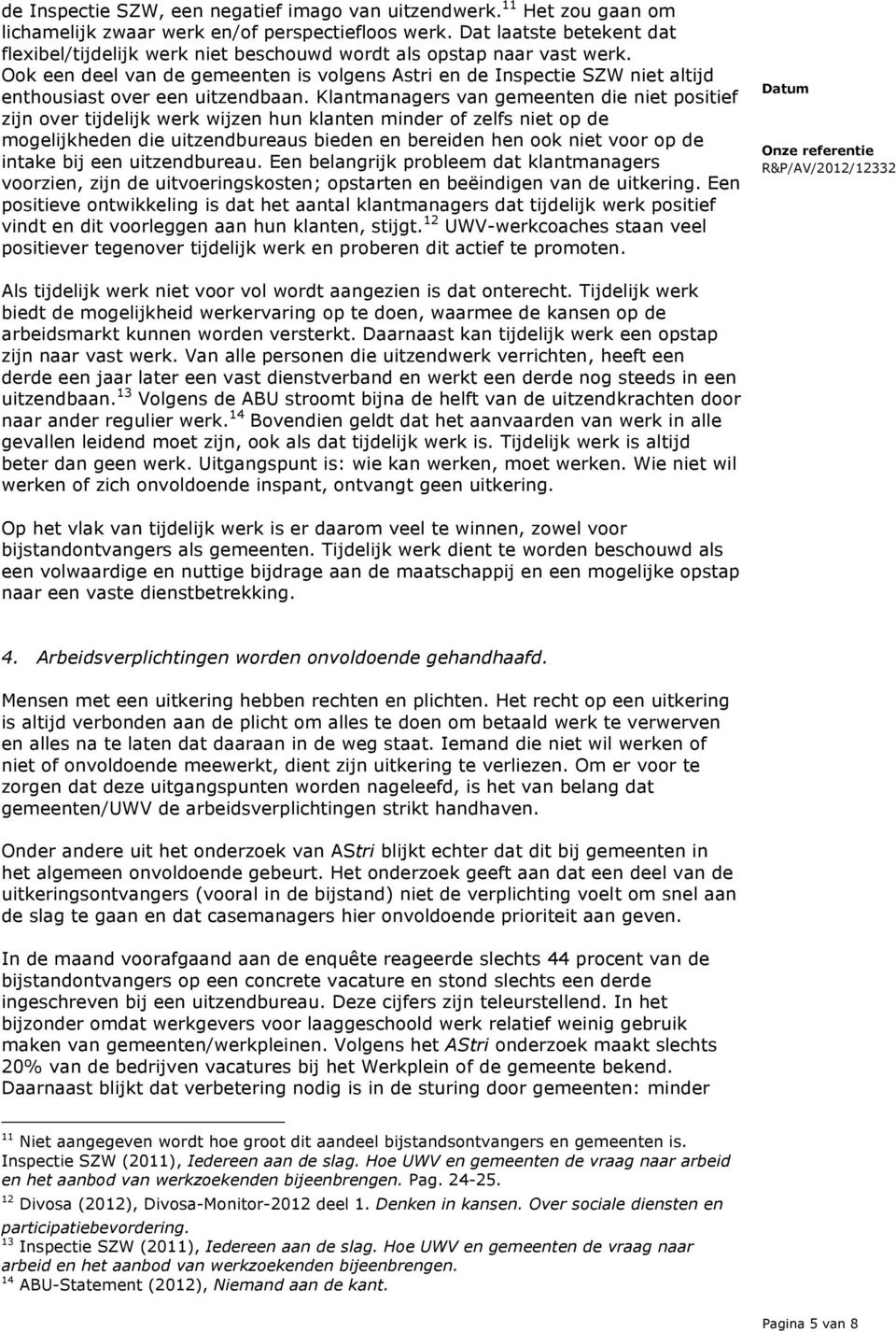 Ook een deel van de gemeenten is volgens Astri en de Inspectie SZW niet altijd enthousiast over een uitzendbaan.