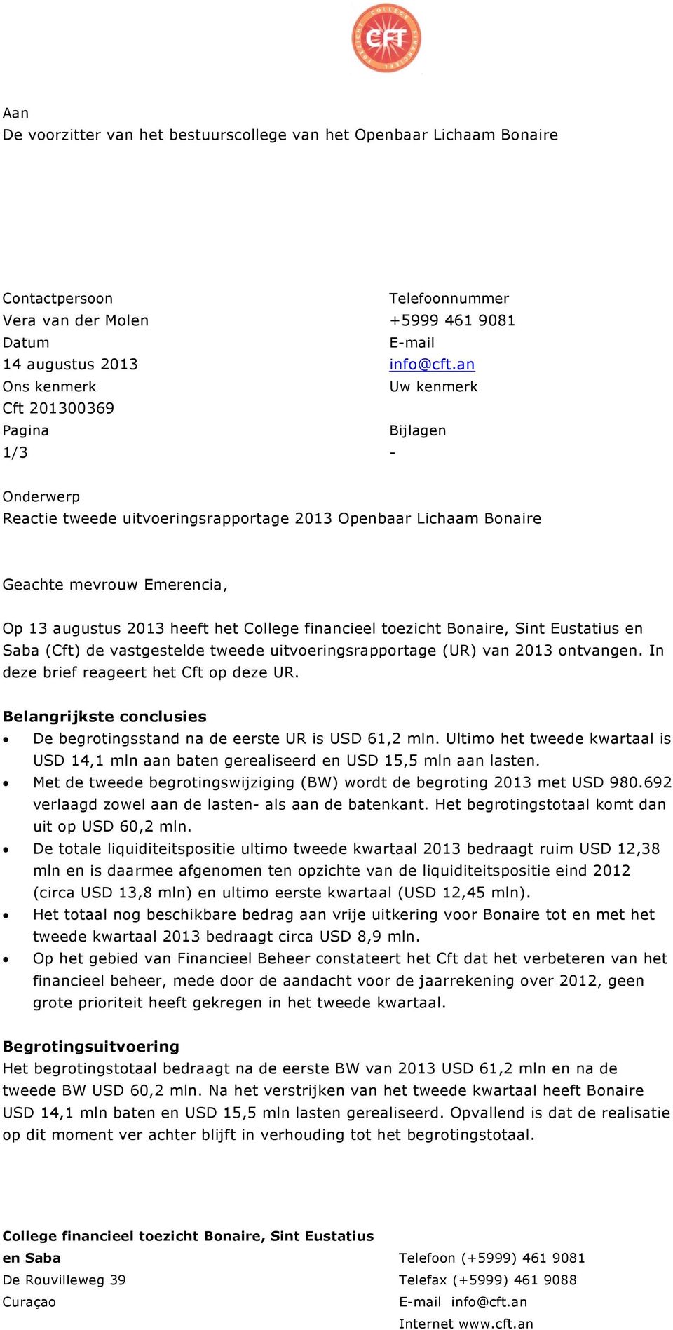 College financieel toezicht Bonaire, Sint Eustatius en Saba (Cft) de vastgestelde tweede uitvoeringsrapportage (UR) van 2013 ontvangen. In deze brief reageert het Cft op deze UR.