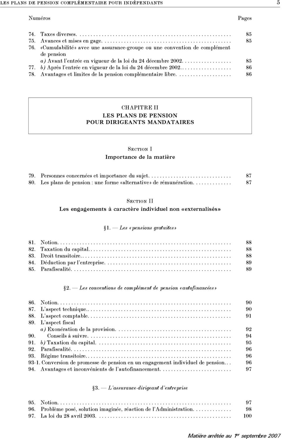 b) Après l entrée en vigueur de la loi du 24 décembre 2002................... 86 78. Avantages et limites de la pension complémentaire libre.