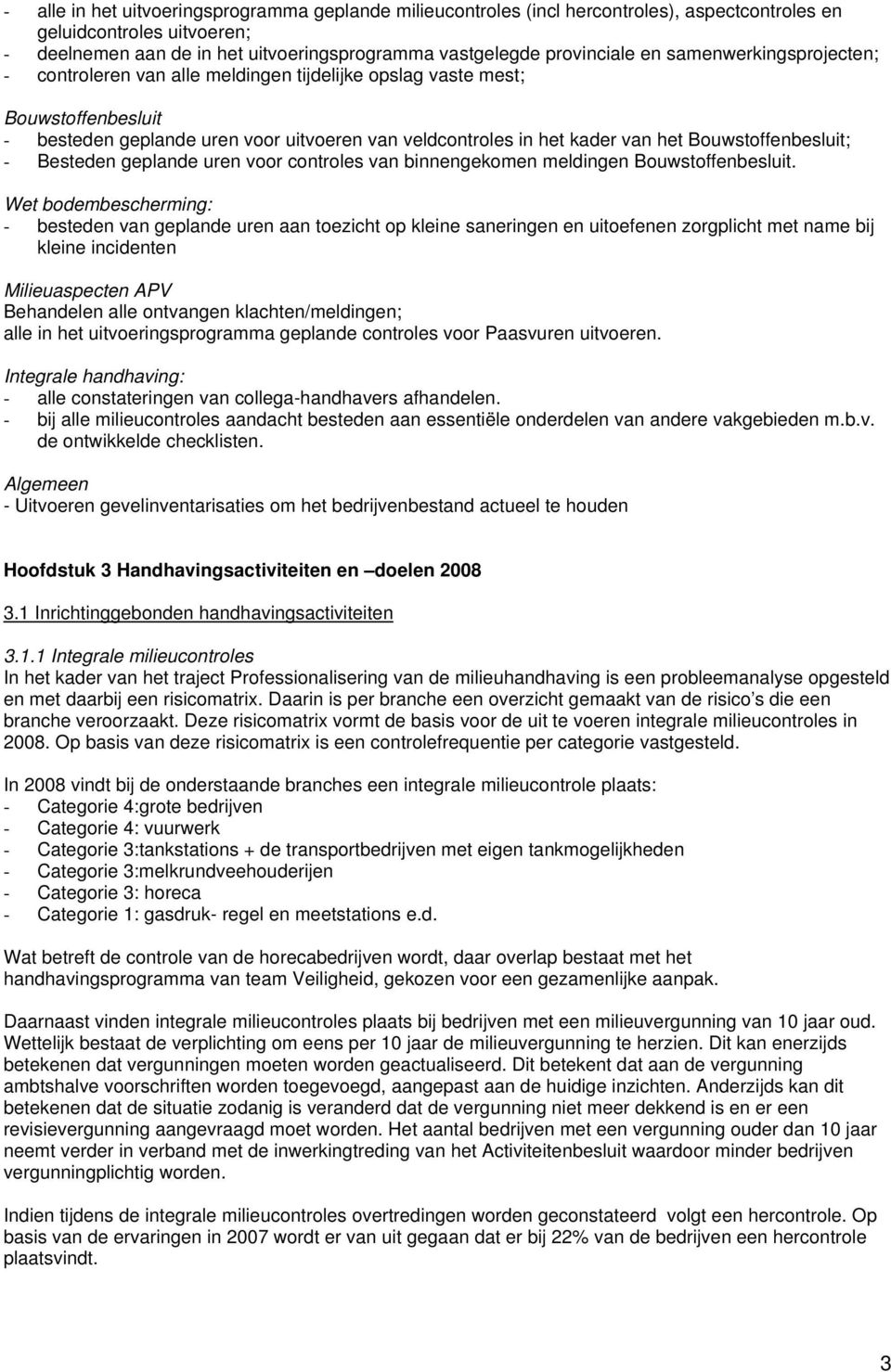 Bouwstoffenbesluit; - Besteden geplande uren voor controles van binnengekomen meldingen Bouwstoffenbesluit.