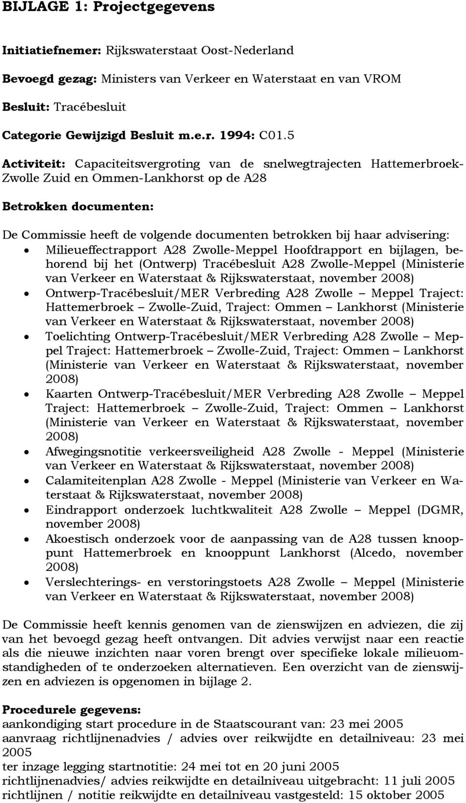 advisering: Milieueffectrapport A28 Zwolle-Meppel Hoofdrapport en bijlagen, behorend bij het (Ontwerp) Tracébesluit A28 Zwolle-Meppel (Ministerie van Verkeer en Waterstaat & Rijkswaterstaat, november