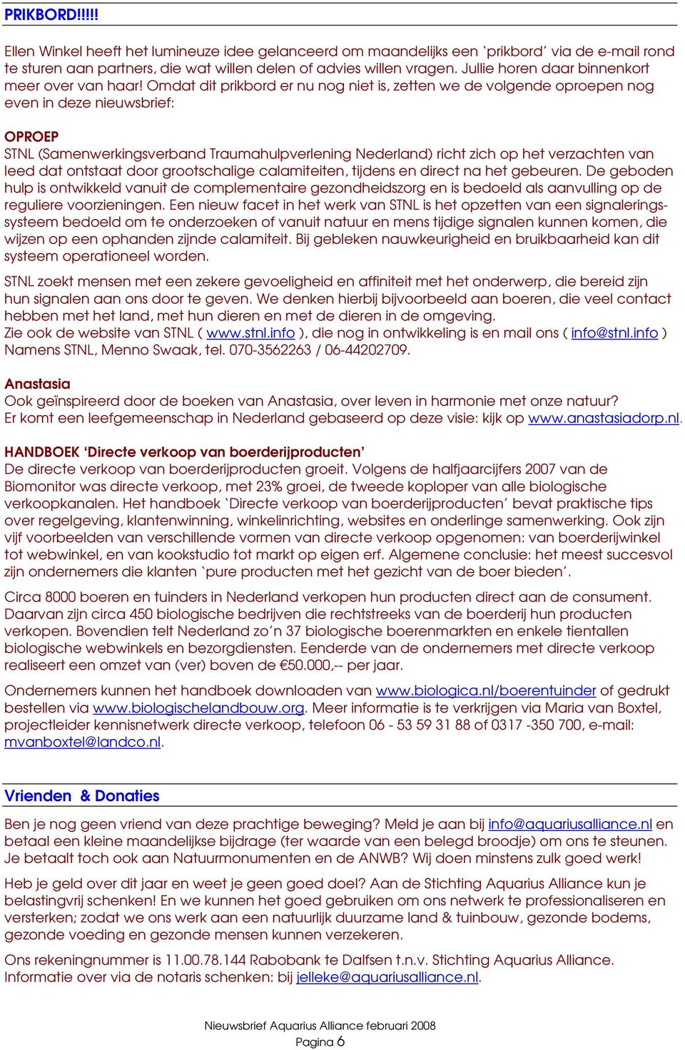 Omdat dit prikbord er nu nog niet is, zetten we de volgende oproepen nog even in deze nieuwsbrief: OPROEP STNL (Samenwerkingsverband Traumahulpverlening Nederland) richt zich op het verzachten van