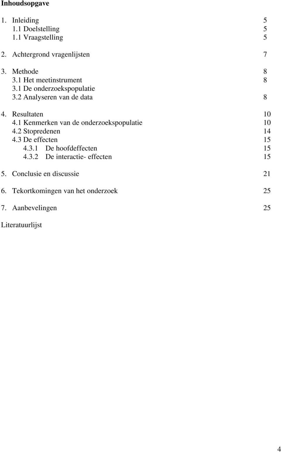 1 Knmrkn van d ondrzokspopulati 10 4.2 Stoprdnn 14 4.3 D ffctn 15 4.3.1 D hoofdffctn 15 4.3.2 D intracti- ffctn 15 5.