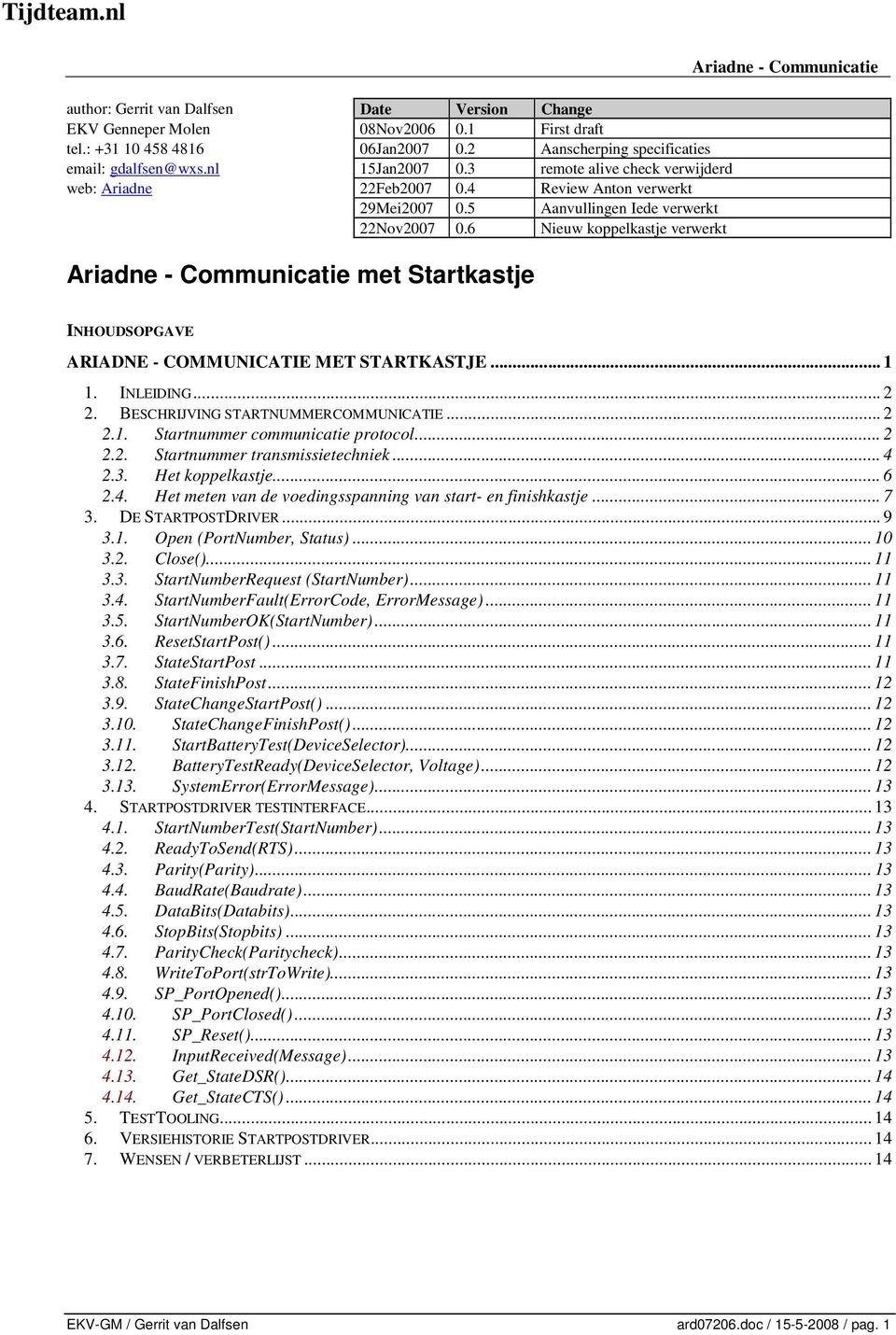 6 Nieuw koppelkastje verwerkt met Startkastje INHOUDSOPGAVE ARIADNE - COMMUNICATIE MET STARTKASTJE... 1 1. INLEIDING... 2 2. BESCHRIJVING STARTNUMMERCOMMUNICATIE... 2 2.1. Startnummer communicatie protocol.