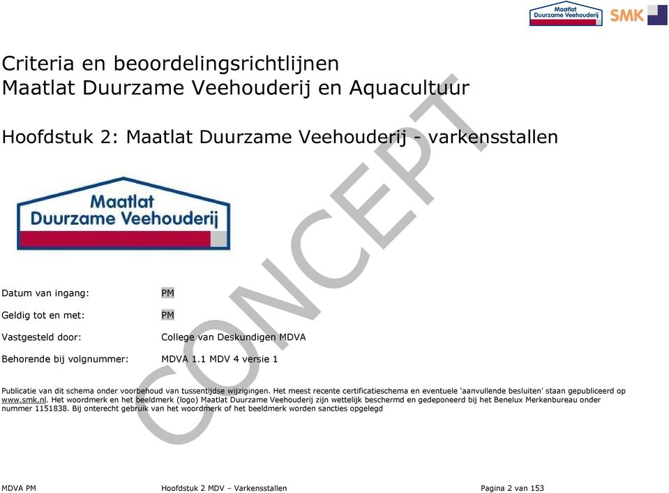 Het meest recente certificatieschema en eventuele aanvullende besluiten staan gepubliceerd op www.smk.nl.