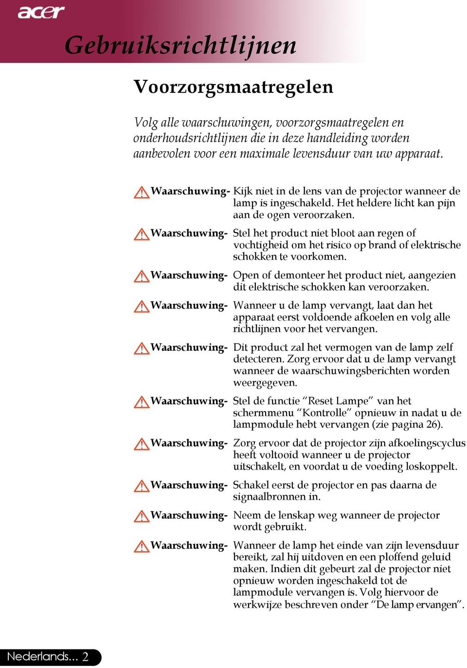 Waarschuwing- Stel het product niet bloot aan regen of vochtigheid om het risico op brand of elektrische schokken te voorkomen.