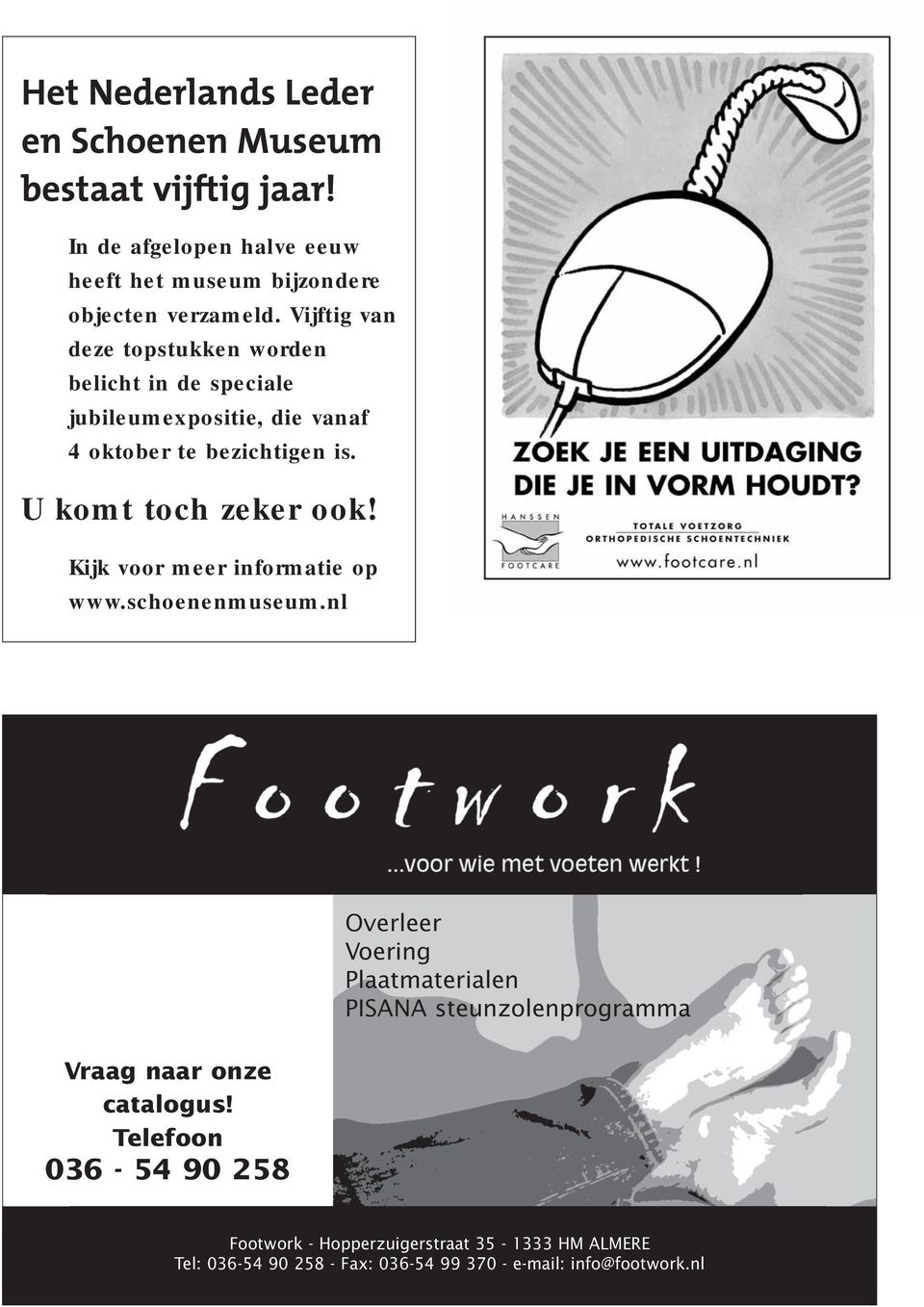 Kijk voor meer informatie op www.schoenenmuseum.nl Overleer Voering Plaatmaterialen PISANA steunzolenprogramma Vraag naar onze catalogus!
