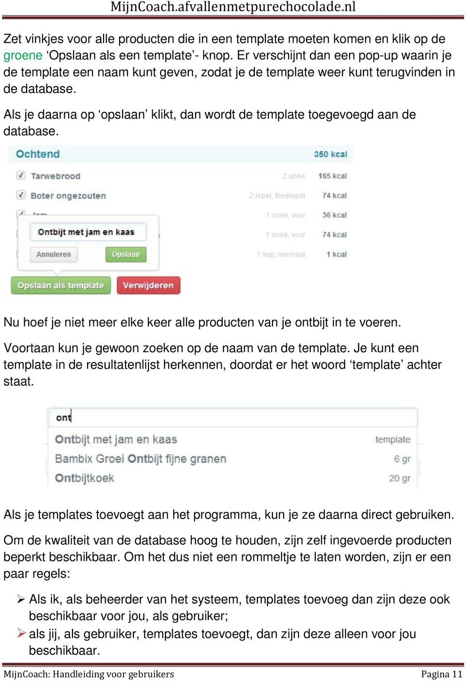 Als je daarna op opslaan klikt, dan wordt de template toegevoegd aan de database. Nu hoef je niet meer elke keer alle producten van je ontbijt in te voeren.