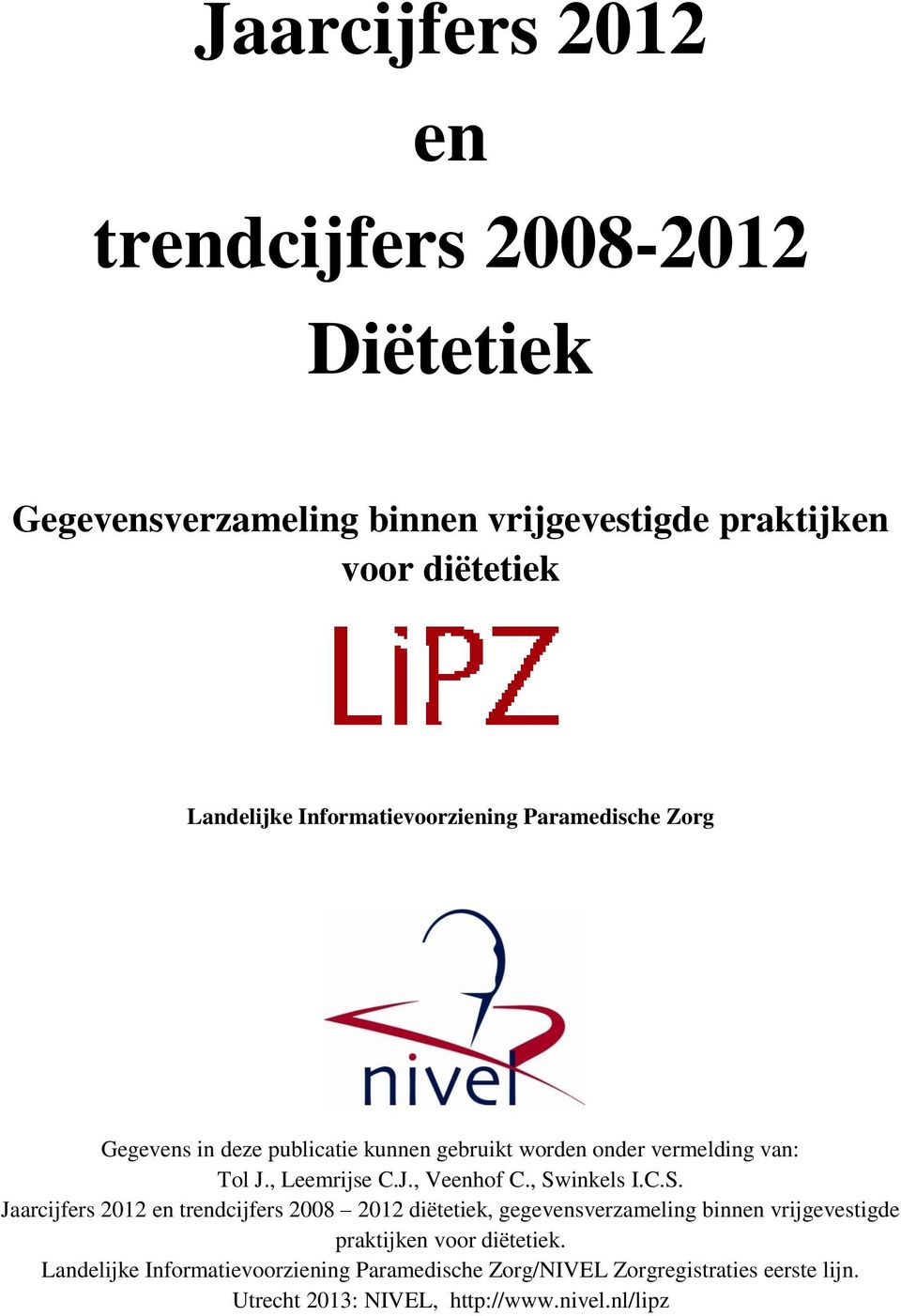 , Swinkels I.C.S. Jaarcijfers 2012 en trendcijfers 2008 2012 diëtetiek, gegevensverzameling binnen vrijgevestigde praktijken voor diëtetiek.