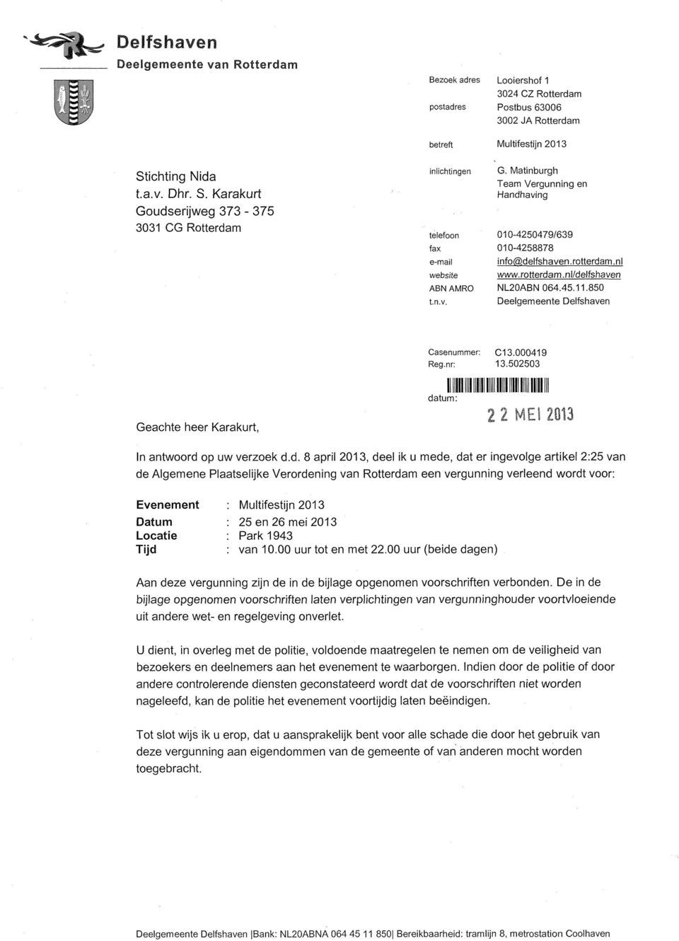 rotterdam.nl/delfshaven NL20ABN 064.45.11.850 Deelgemeente Delfshaven Geachte heer Karakurt, Casenummer: C13.000419 Reg.nr: 13.502503 Mil MN IIII!Mil! datum: 2 2 MES 2013 In antwoord op uw verzoek d.