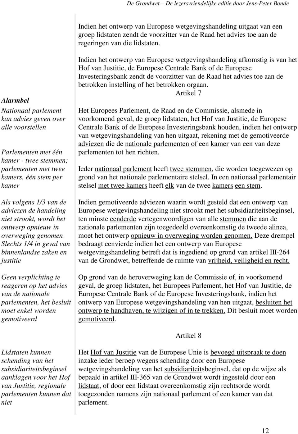 handeling niet strookt, wordt het ontwerp opnieuw in overweging genomen Slechts 1/4 in geval van binnenlandse zaken en justitie Geen verplichting te reageren op het advies van de nationale