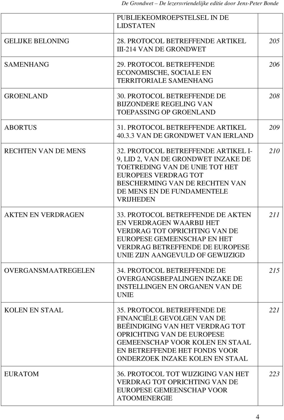 PROTOCOL BETREFFENDE ARTIKEL I- 9, LID 2, VAN DE GRONDWET INZAKE DE TOETREDING VAN DE UNIE TOT HET EUROPEES VERDRAG TOT BESCHERMING VAN DE RECHTEN VAN DE MENS EN DE FUNDAMENTELE VRIJHEDEN 210 AKTEN