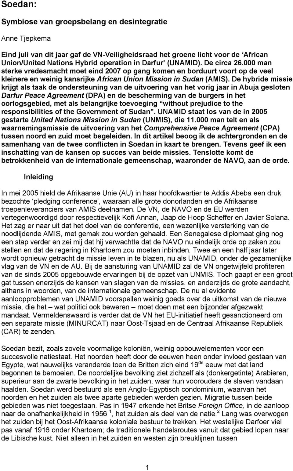 De hybride missie krijgt als taak de ondersteuning van de uitvoering van het vorig jaar in Abuja gesloten Darfur Peace Agreement (DPA) en de bescherming van de burgers in het oorlogsgebied, met als