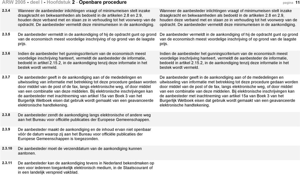 5 De aanbesteder vermeldt in de aankondiging of hij de opdracht gunt op grond van de economisch meest voordelige inschrijving of op grond van de laagste prijs. 2.3.