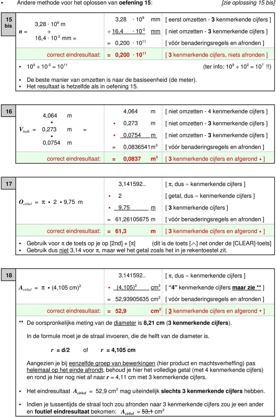 10 2 = 10 7!!) < De beste manier van omzetten is naar de basiseenheid (de meter). < Het resultaat is hetzelfde als in oefening 15.