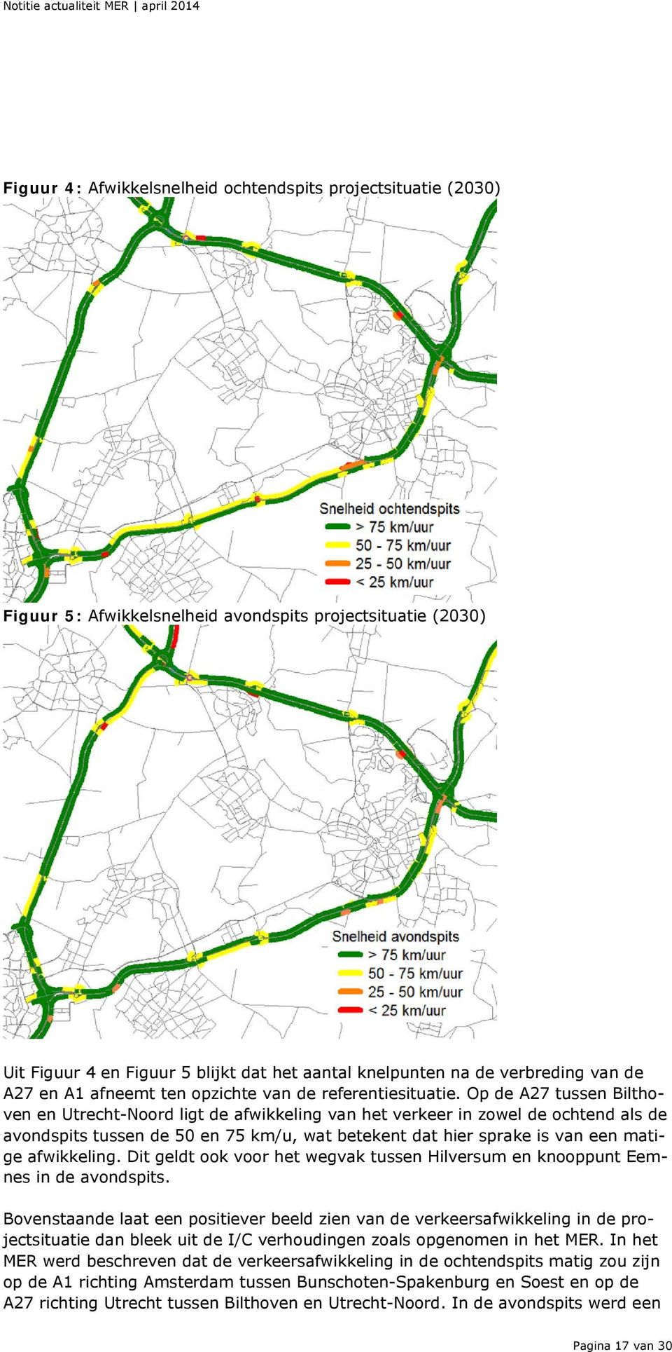 Op de A27 tussen Bilthoven en Utrecht-Noord ligt de afwikkeling van het verkeer in zowel de ochtend als de avondspits tussen de 50 en 75 km/u, wat betekent dat hier sprake is van een matige