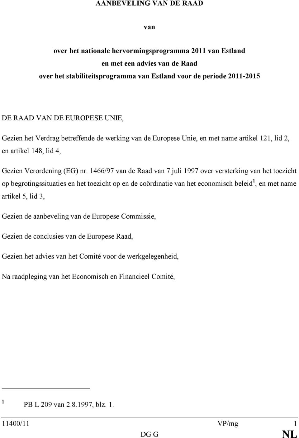 1466/97 van de Raad van 7 juli 1997 over versterking van het toezicht op begrotingssituaties en het toezicht op en de coördinatie van het economisch beleid 1, en met name artikel 5, lid 3, Gezien de