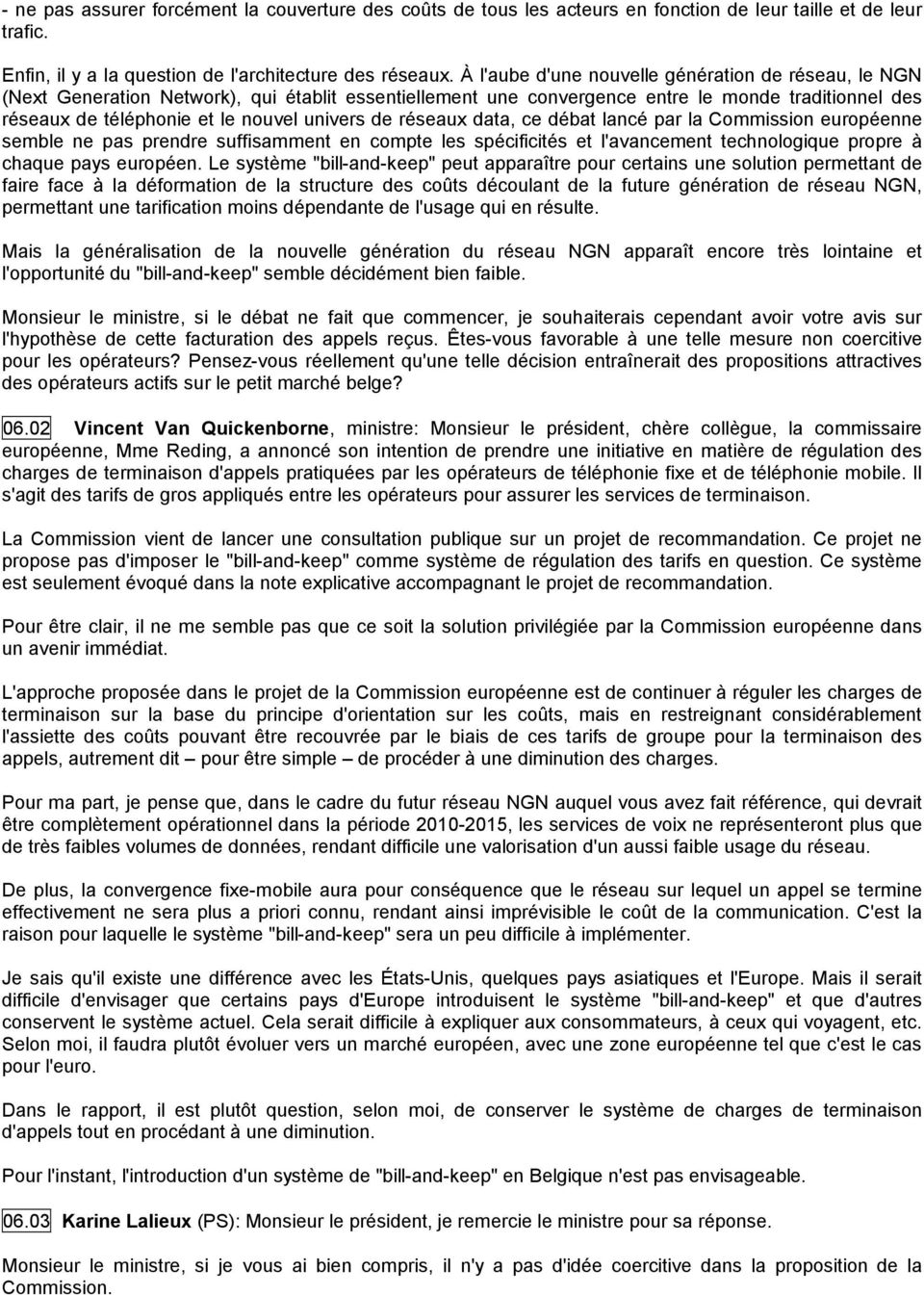 de réseaux data, ce débat lancé par la Commission européenne semble ne pas prendre suffisamment en compte les spécificités et l'avancement technologique propre à chaque pays européen.