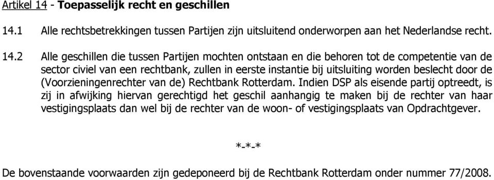 1 Alle rechtsbetrekkingen tussen Partijen zijn uitsluitend onderworpen aan het Nederlandse recht. 14.